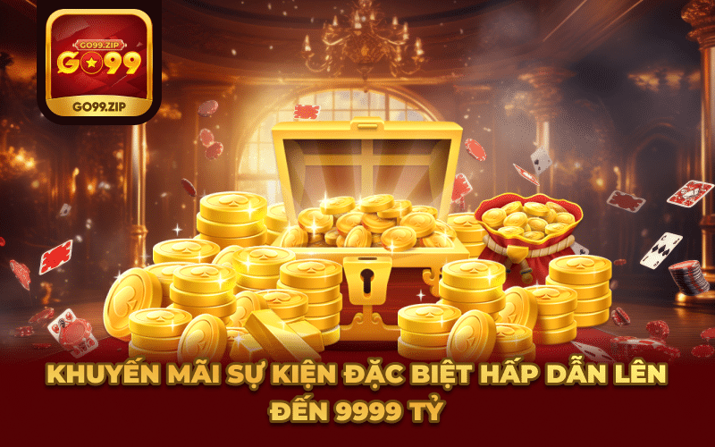 Khuyến mãi sự kiện đặc biệt hấp dẫn lên đến 9999 tỷ